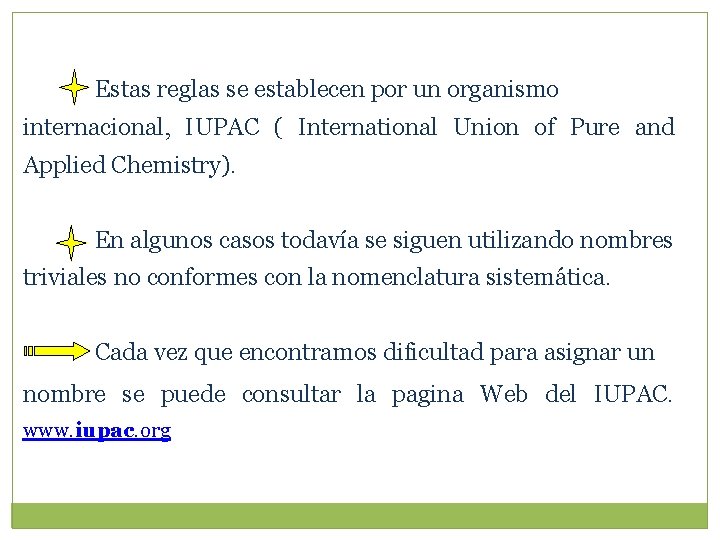 Estas reglas se establecen por un organismo internacional, IUPAC ( International Union of Pure