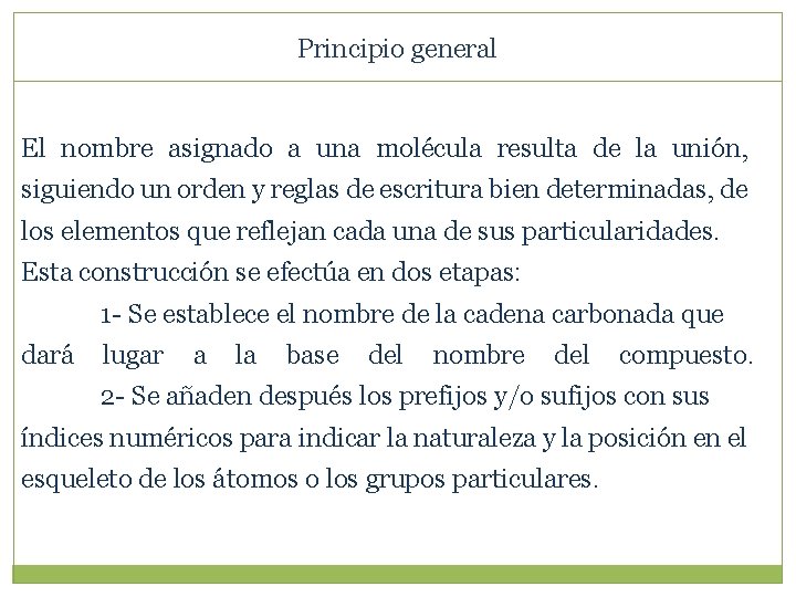 Principio general El nombre asignado a una molécula resulta de la unión, siguiendo un