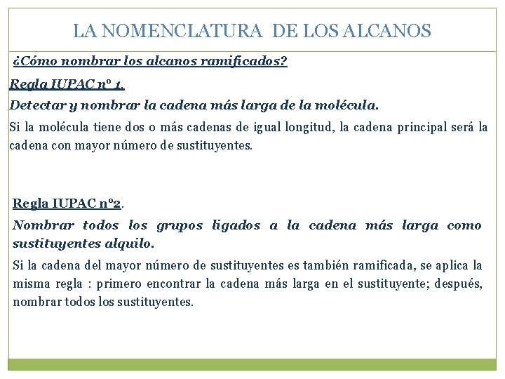 LA NOMENCLATURA DE LOS ALCANOS ¿Cómo nombrar los alcanos ramificados? Regla IUPAC n° 1.