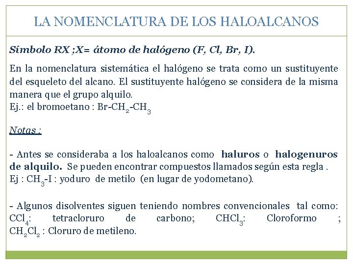 LA NOMENCLATURA DE LOS HALOALCANOS Símbolo RX ; X= átomo de halógeno (F, Cl,