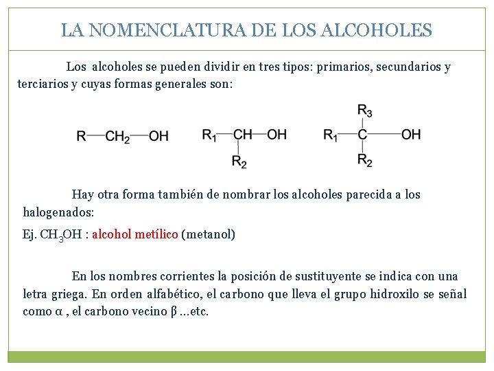 LA NOMENCLATURA DE LOS ALCOHOLES Los alcoholes se pueden dividir en tres tipos: primarios,