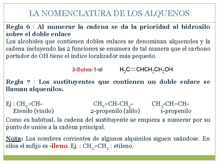 LA NOMENCLATURA DE LOS ALQUENOS Regla 6 : Al numerar la cadena se da