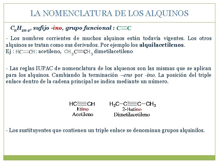 LA NOMENCLATURA DE LOS ALQUINOS Cn. H 2 n-2, sufijo -ino, grupo funcional :