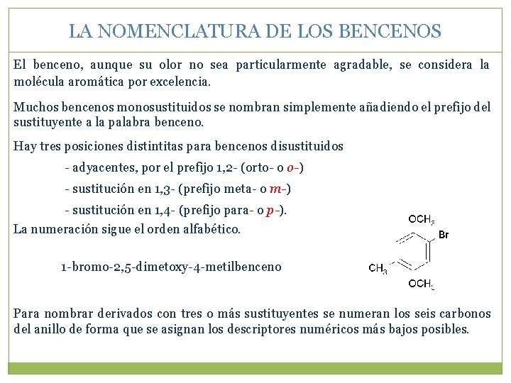 LA NOMENCLATURA DE LOS BENCENOS El benceno, aunque su olor no sea particularmente agradable,