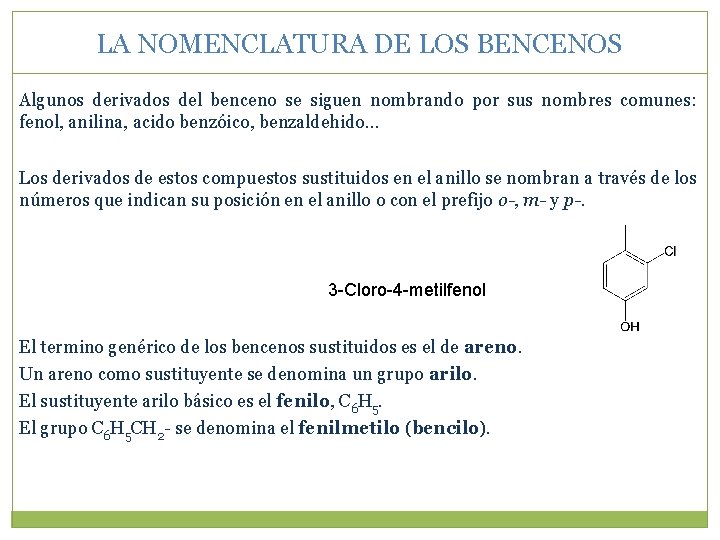 LA NOMENCLATURA DE LOS BENCENOS Algunos derivados del benceno se siguen nombrando por sus