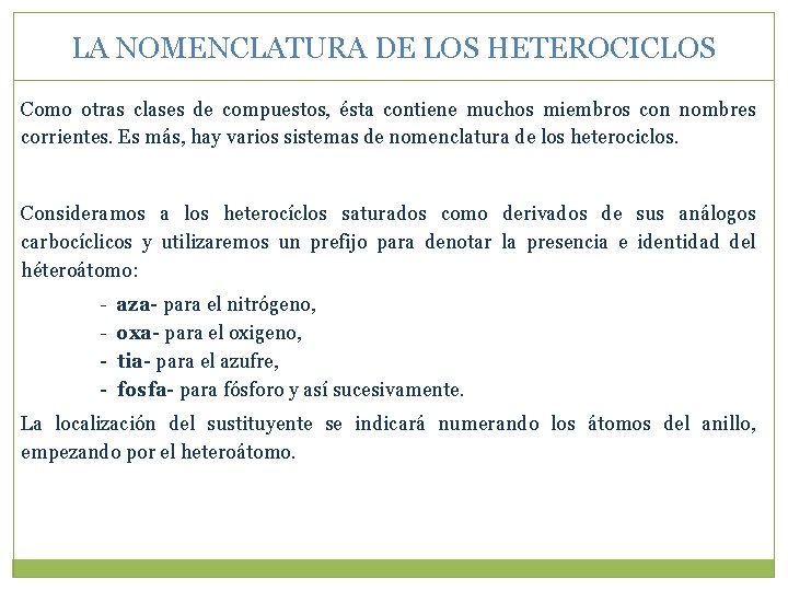 LA NOMENCLATURA DE LOS HETEROCICLOS Como otras clases de compuestos, ésta contiene muchos miembros