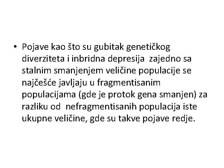  • Pojave kao što su gubitak genetičkog diverziteta i inbridna depresija zajedno sa