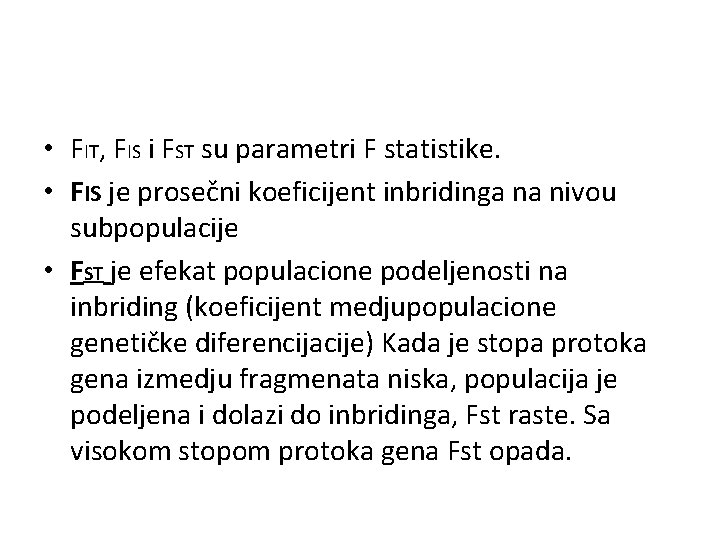  • FIT, FIS i FST su parametri F statistike. • FIS je prosečni