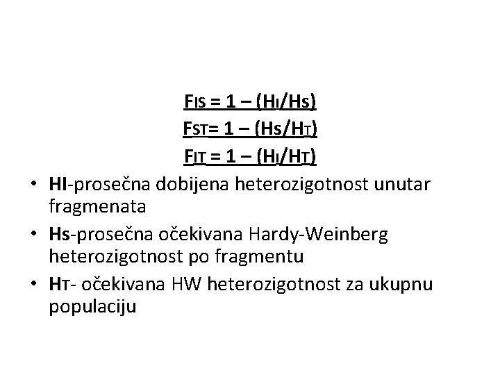 FIS = 1 – (HI/Hs) FST= 1 – (Hs/HT) FIT = 1 – (HI/HT) FIS = 1 – (HI/Hs) FST= 1 – (Hs/HT) FIT = 1 – (HI/HT)