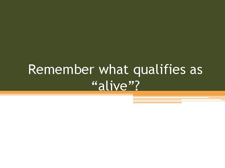 Remember what qualifies as “alive”? 