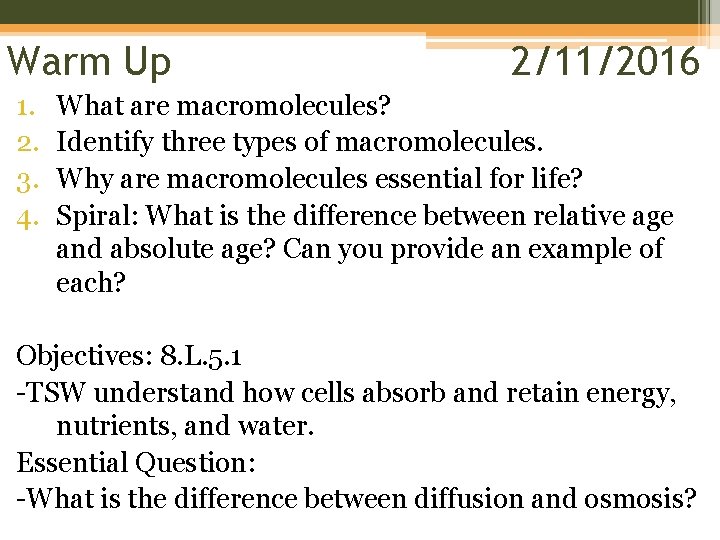 Warm Up 1. 2. 3. 4. 2/11/2016 What are macromolecules? Identify three types of