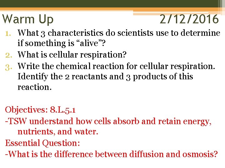 Warm Up 2/12/2016 1. What 3 characteristics do scientists use to determine if something