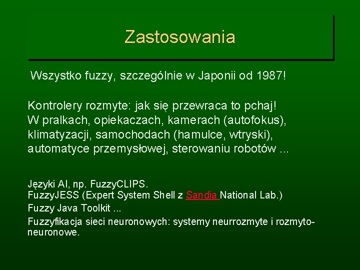 Zastosowania Wszystko fuzzy, szczególnie w Japonii od 1987! Kontrolery rozmyte: jak się przewraca to