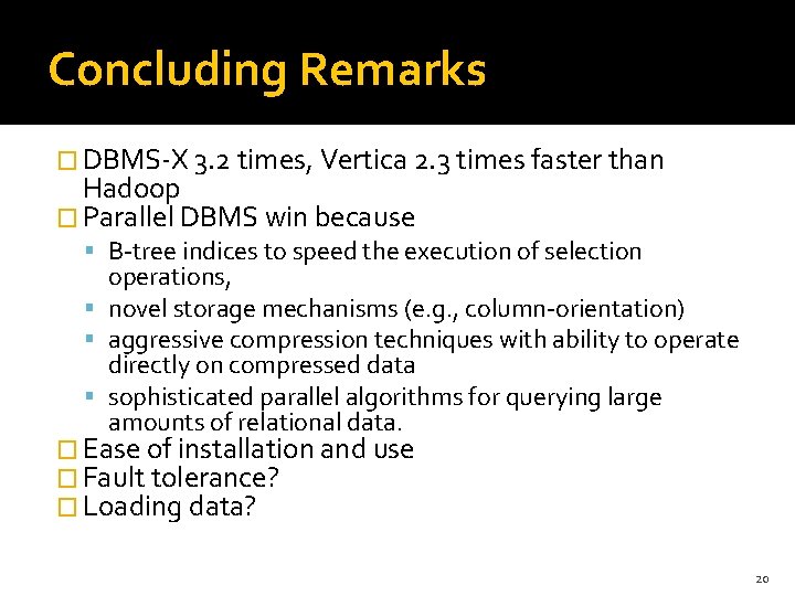 Concluding Remarks � DBMS-X 3. 2 times, Vertica 2. 3 times faster than Hadoop