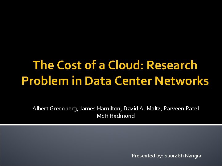 The Cost of a Cloud: Research Problem in Data Center Networks Albert Greenberg, James