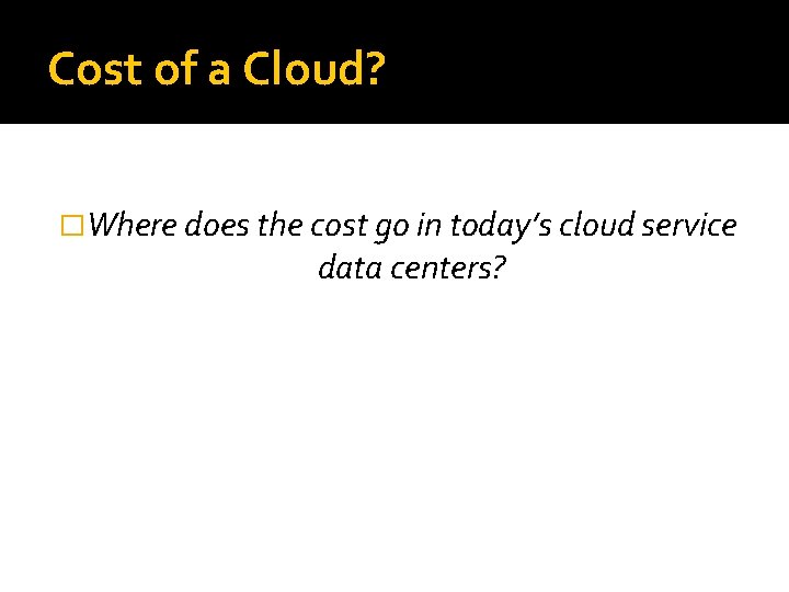 Cost of a Cloud? �Where does the cost go in today’s cloud service data