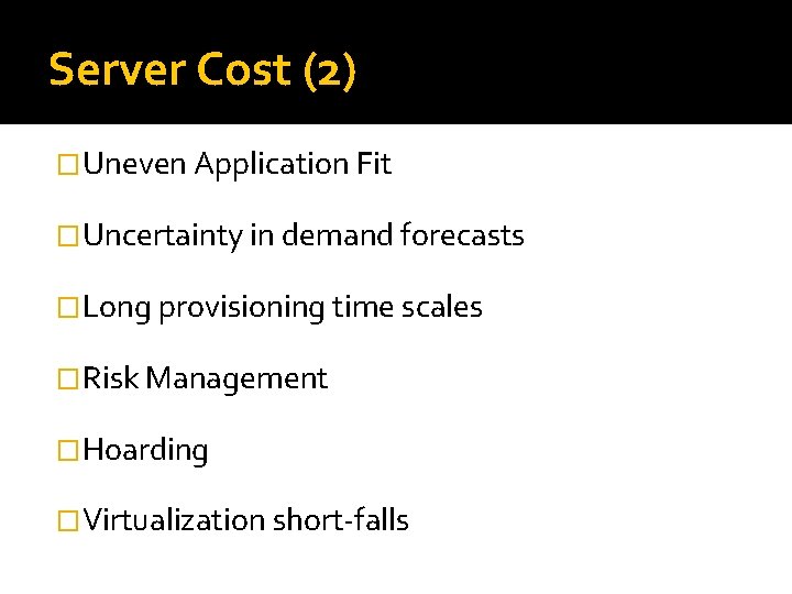 Server Cost (2) �Uneven Application Fit �Uncertainty in demand forecasts �Long provisioning time scales