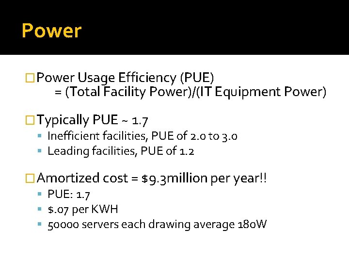 Power �Power Usage Efficiency (PUE) = (Total Facility Power)/(IT Equipment Power) �Typically PUE ~