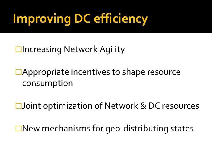 Improving DC efficiency �Increasing Network Agility �Appropriate incentives to shape resource consumption �Joint optimization