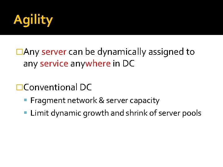 Agility �Any server can be dynamically assigned to any service anywhere in DC �Conventional