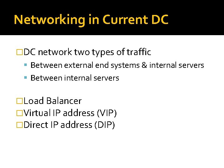 Networking in Current DC �DC network two types of traffic Between external end systems