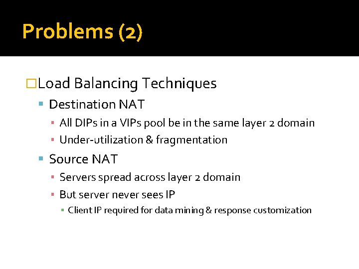 Problems (2) �Load Balancing Techniques Destination NAT ▪ All DIPs in a VIPs pool