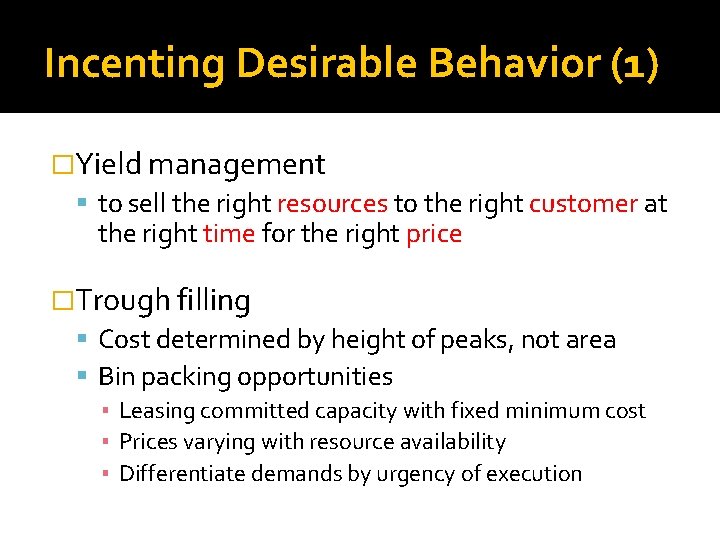 Incenting Desirable Behavior (1) �Yield management to sell the right resources to the right