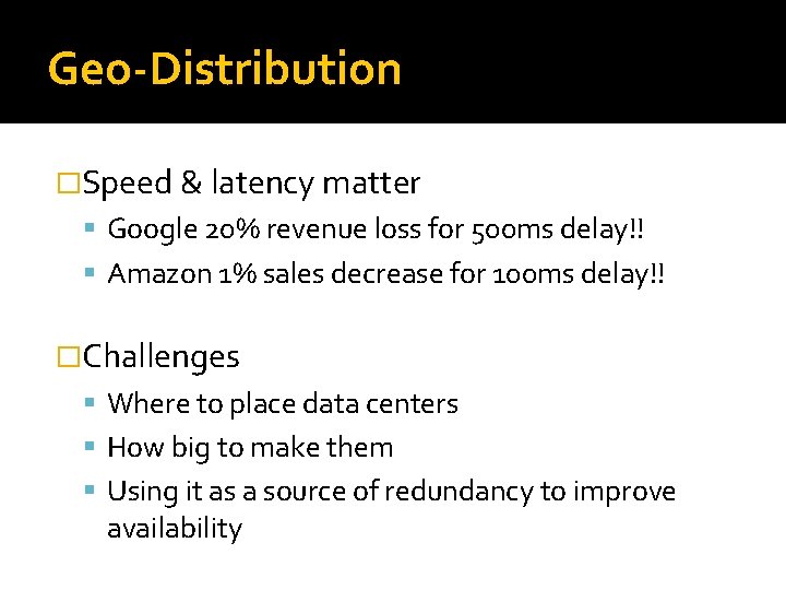 Geo-Distribution �Speed & latency matter Google 20% revenue loss for 500 ms delay!! Amazon