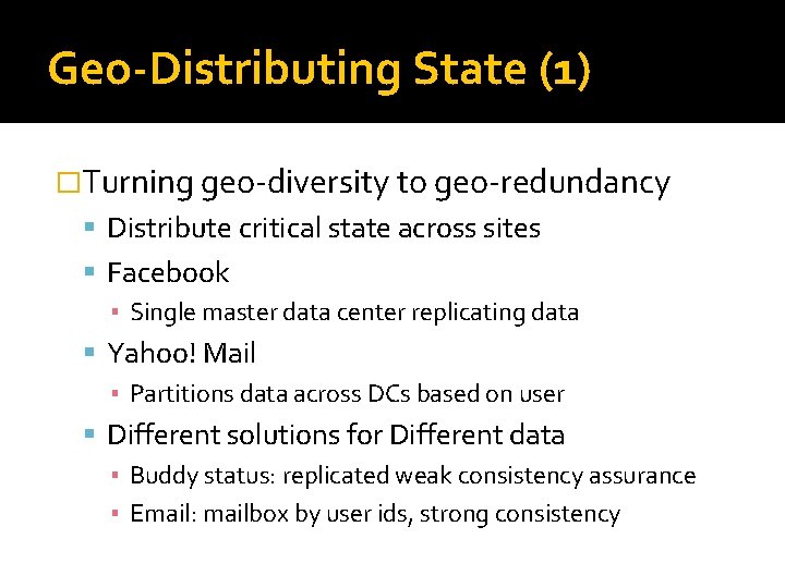 Geo-Distributing State (1) �Turning geo-diversity to geo-redundancy Distribute critical state across sites Facebook ▪