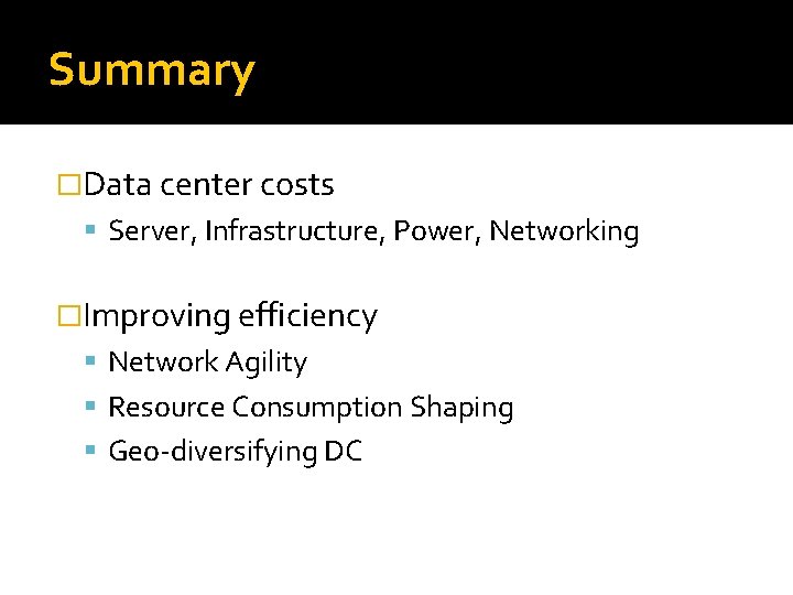 Summary �Data center costs Server, Infrastructure, Power, Networking �Improving efficiency Network Agility Resource Consumption