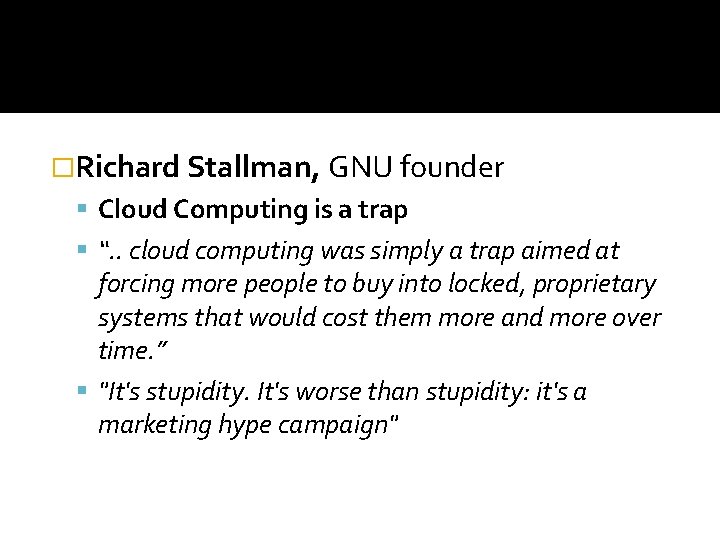 �Richard Stallman, GNU founder Cloud Computing is a trap “. . cloud computing was