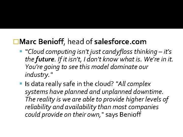 �Marc Benioff, head of salesforce. com “Cloud computing isn't just candyfloss thinking – it's