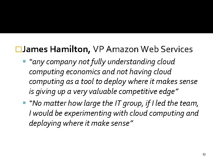 �James Hamilton, VP Amazon Web Services “any company not fully understanding cloud computing economics