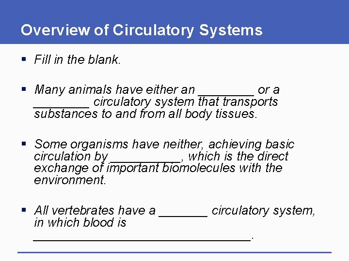 Overview of Circulatory Systems § Fill in the blank. § Many animals have either