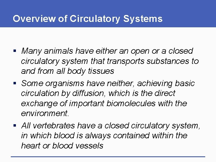 Overview of Circulatory Systems § Many animals have either an open or a closed