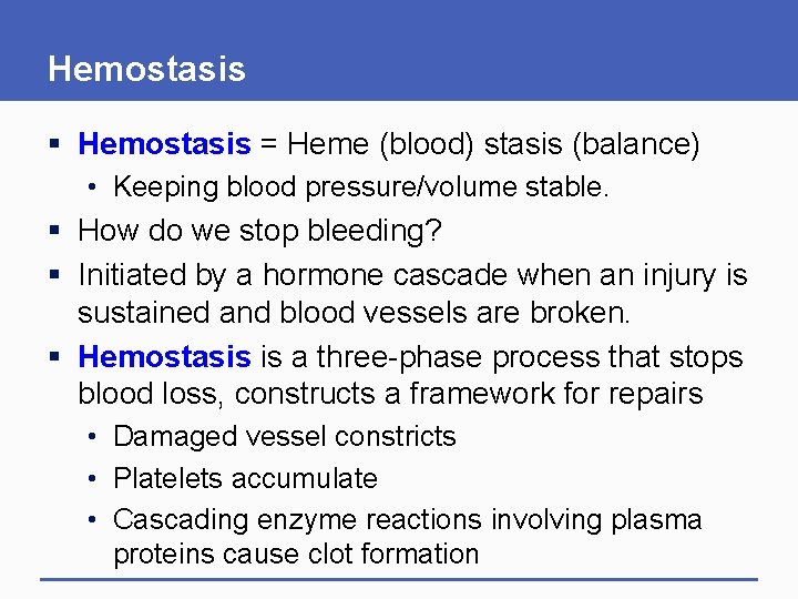 Hemostasis § Hemostasis = Heme (blood) stasis (balance) • Keeping blood pressure/volume stable. §