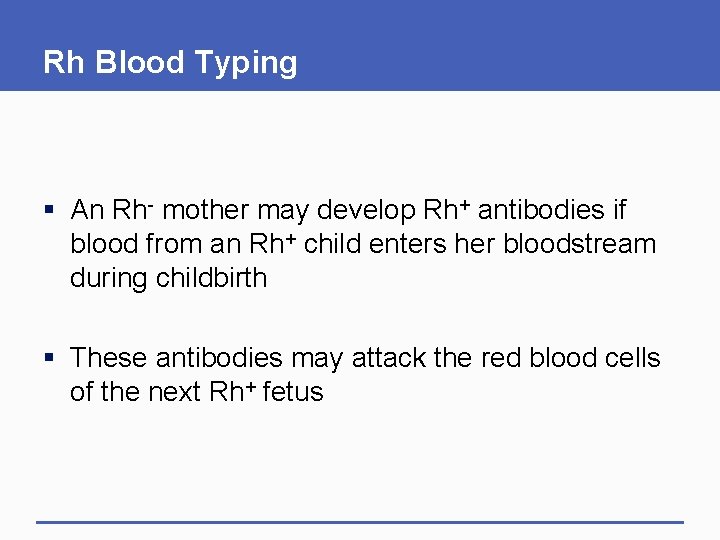 Rh Blood Typing § An Rh- mother may develop Rh+ antibodies if blood from