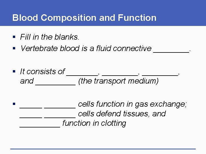 Blood Composition and Function § Fill in the blanks. § Vertebrate blood is a