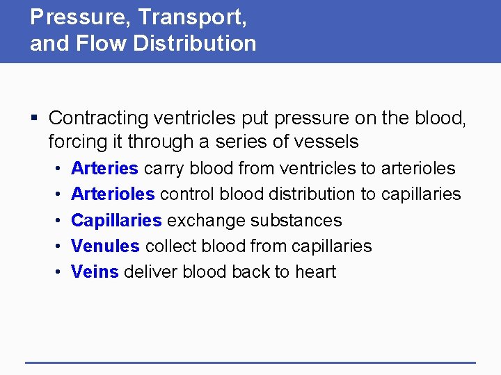 Pressure, Transport, and Flow Distribution § Contracting ventricles put pressure on the blood, forcing