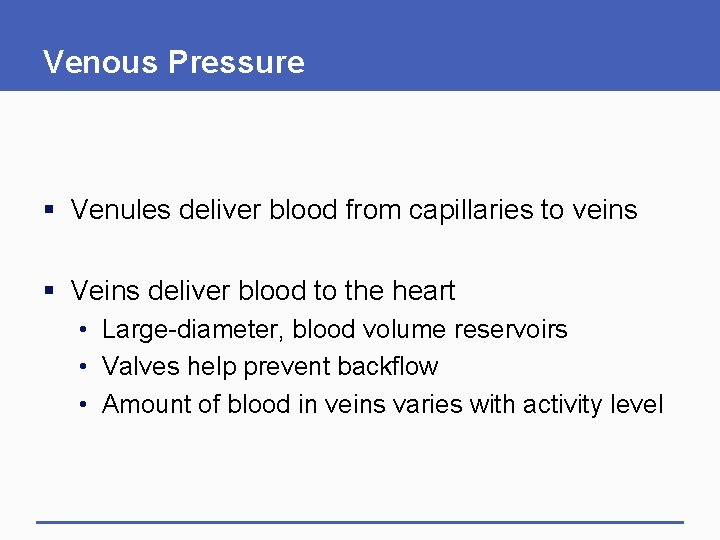 Venous Pressure § Venules deliver blood from capillaries to veins § Veins deliver blood