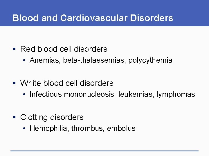 Blood and Cardiovascular Disorders § Red blood cell disorders • Anemias, beta-thalassemias, polycythemia §