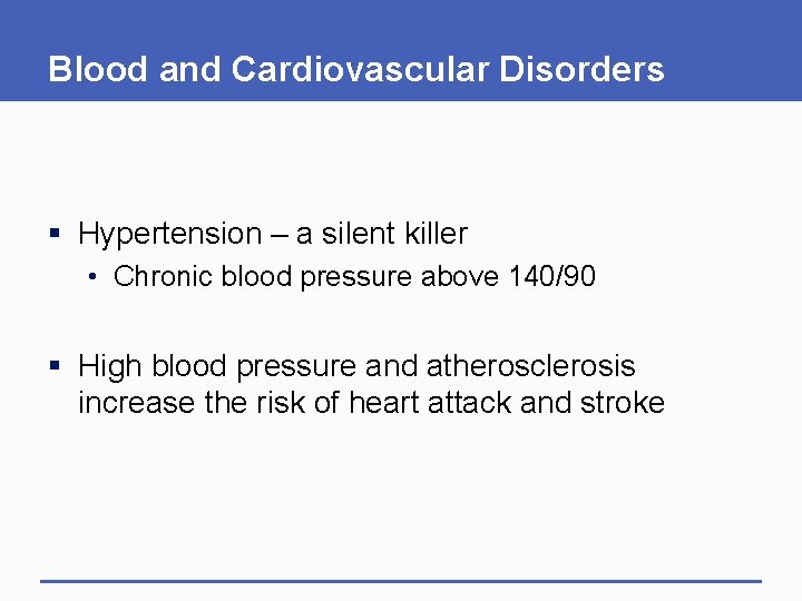 Blood and Cardiovascular Disorders § Hypertension – a silent killer • Chronic blood pressure