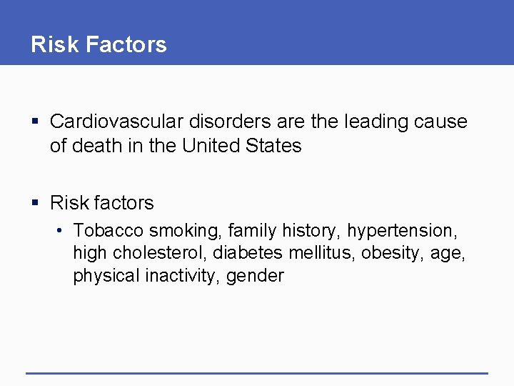 Risk Factors § Cardiovascular disorders are the leading cause of death in the United