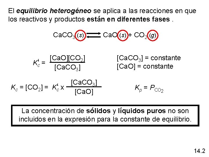 El equilibrio heterogéneo se aplica a las reacciones en que los reactivos y productos