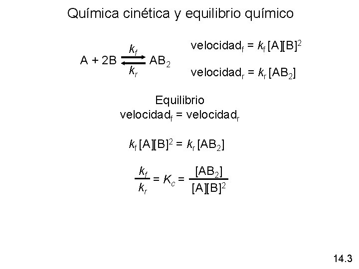 Química cinética y equilibrio químico kf A + 2 B AB 2 kr velocidadf