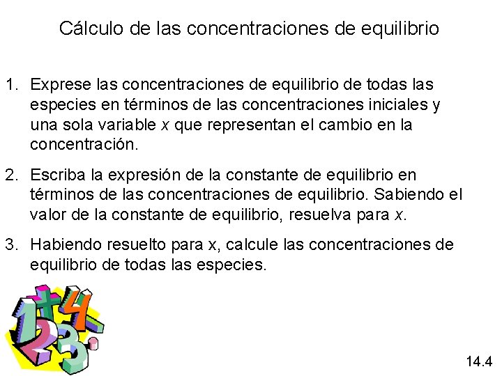 Cálculo de las concentraciones de equilibrio 1. Exprese las concentraciones de equilibrio de todas