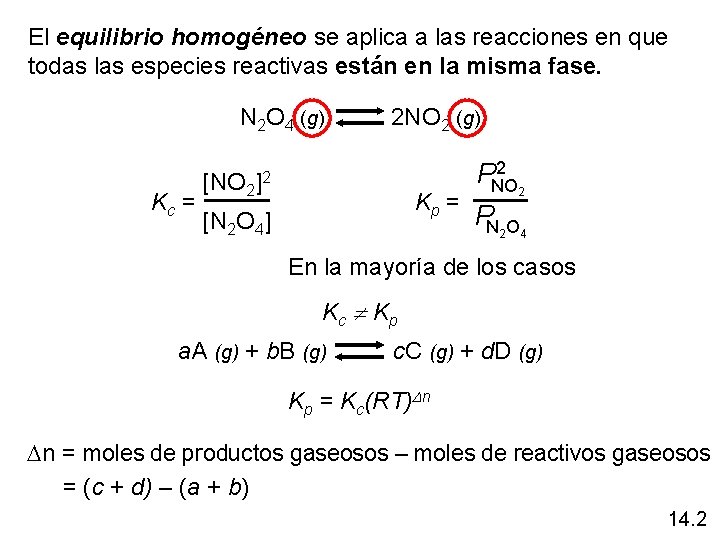 El equilibrio homogéneo se aplica a las reacciones en que todas las especies reactivas