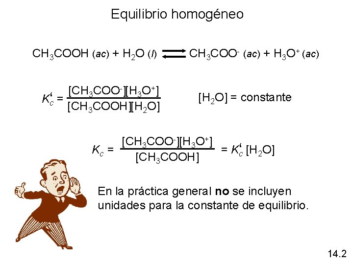 Equilibrio homogéneo CH 3 COOH (ac) + H 2 O (l) CH 3 COO-