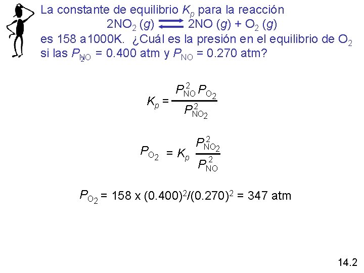 La constante de equilibrio Kp para la reacción 2 NO 2 (g) 2 NO