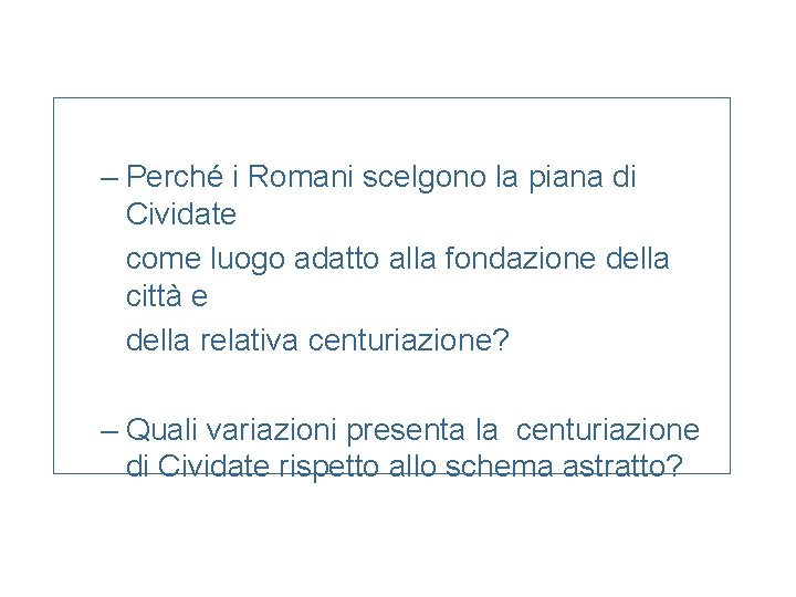 – Perché i Romani scelgono la piana di Cividate come luogo adatto alla fondazione